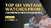Top 6 Vintage Watches From A Gentleman S Private Collection